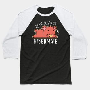 'Tis the season to hibernate Baseball T-Shirt